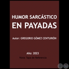 HUMOR SARCSTICO EN PAYADAS - Autor: GREGORIO GMEZ CENTURIN - Ao 2023